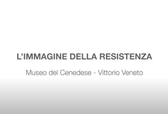 La Collezione “L’Immagine della Resistenza” del Museo del Cenedese