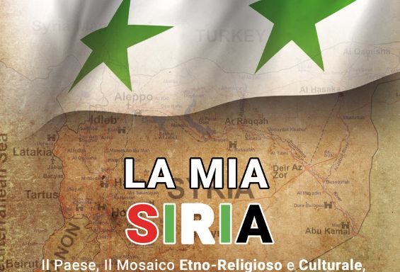 La mia Siria – il Paese, il Mosaico Etno Religioso e Culturale, il Conflitto, le sue Ragioni e i suoi Attori