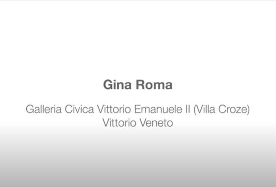 Gina Roma alla Galleria Civica "Vittorio Emanuele II" di Vittorio Veneto